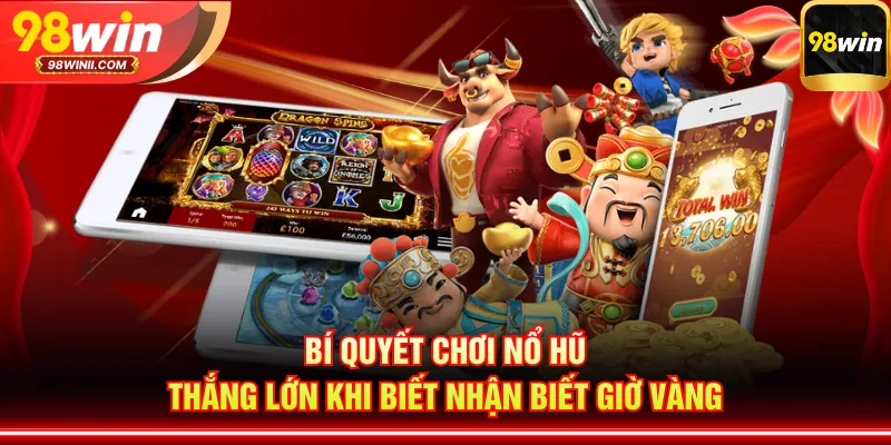 Bí quyết chơi nổ hũ thắng lớn khi biết nhận biết giờ vàng